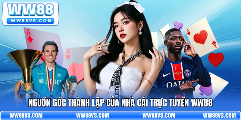 Nguồn gốc thành lập của nhà cái trực tuyến WW88