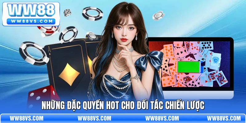 Những đặc quyền hot cho đối tác chiến lược