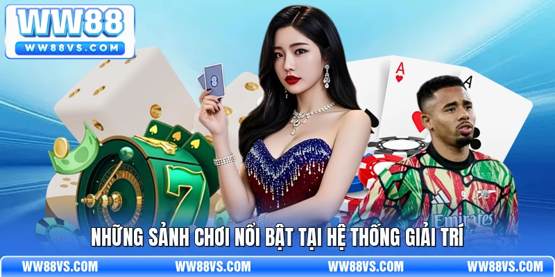 Những sảnh chơi nổi bật tại hệ thống giải trí