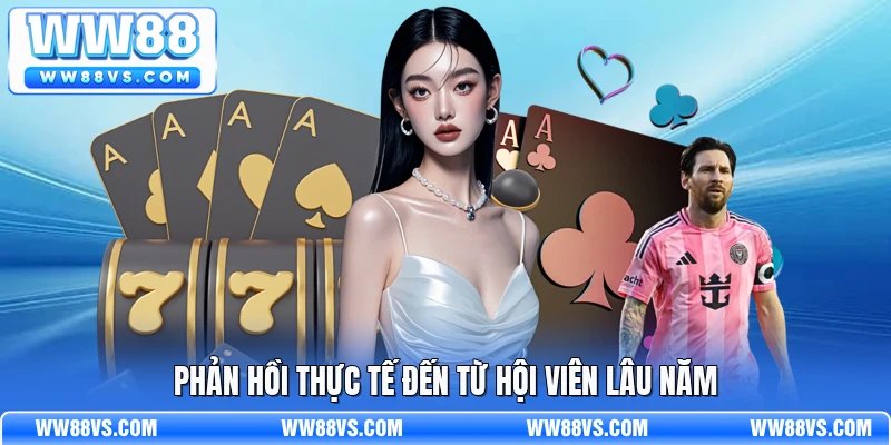 Phản hồi thực tế đến từ hội viên lâu năm
