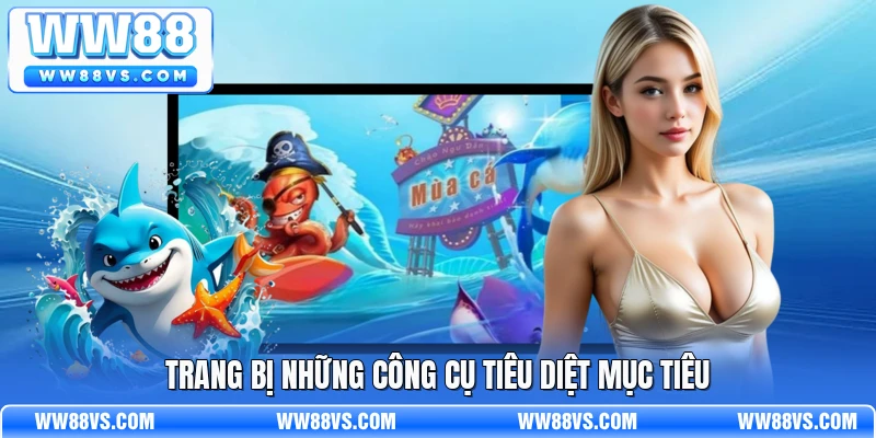 Trang bị những công cụ tiêu diệt mục tiêu
